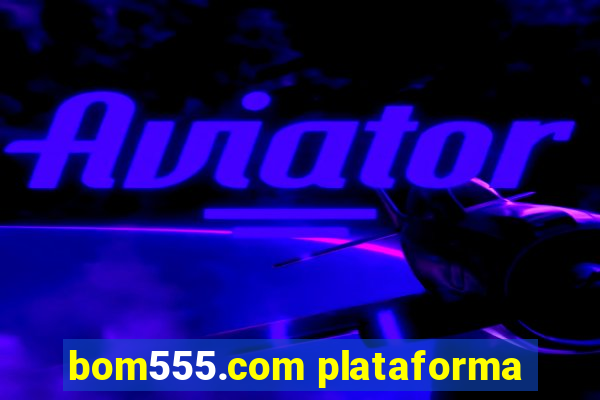 bom555.com plataforma